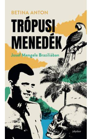 Trópusi menedék - Josef Mengele Brazíliában