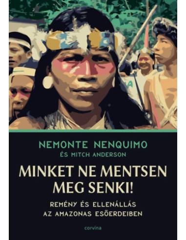 Minket ne mentsen meg senki! - Remény és ellenállás az Amazonas esőerdeiben