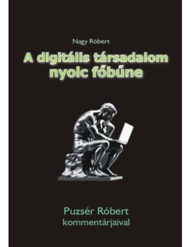 A digitális társadalom nyolc főbűne - Puzsér Róbert kommentárjaival