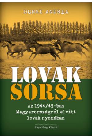 Lovak sorsa - Az 1944/45-ben Magyarországról elvitt lovak nyomában