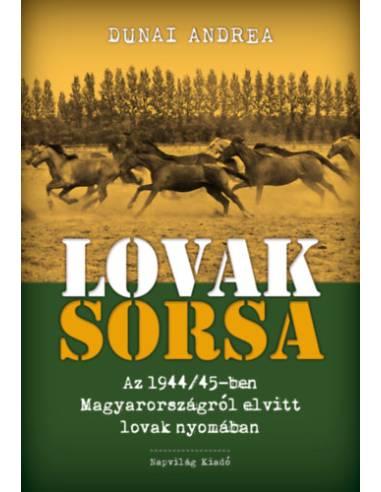 Lovak sorsa - Az 1944/45-ben Magyarországról elvitt lovak nyomában