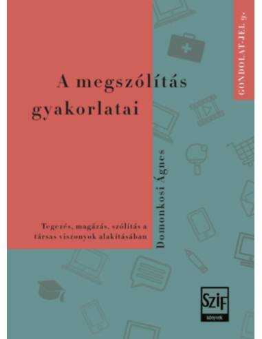 A megszólítás gyakorlatai - Tegezés, magázás, szólítás a társas viszonyok alakításában