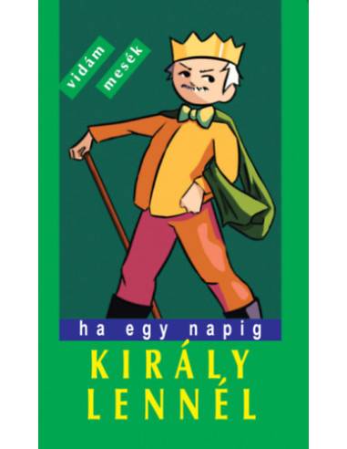 Ha egy napig király lennél - Vidám, furfangos népmesék