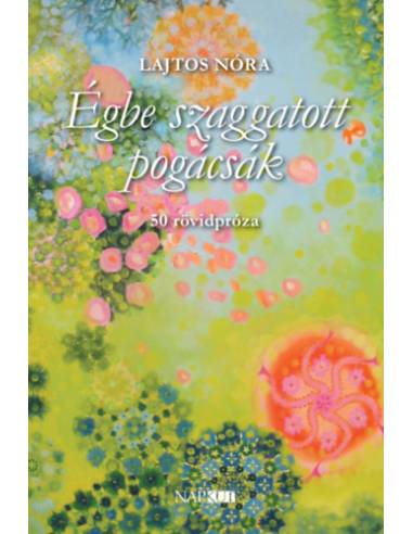 Égbe szaggatott pogácsák - 50 rövidpróza