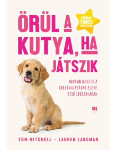 Örül a kutya, ha játszik - Hogyan neveld a kölyökkutyádat élete első időszakában