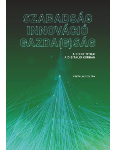 Szabadság - Innováció - Gazda(g)ság - A siker titkai a digitális korban