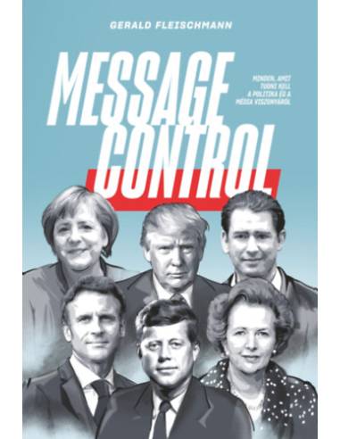 Message Control - Minden, amit tudni kell a politika és a média viszonyáról