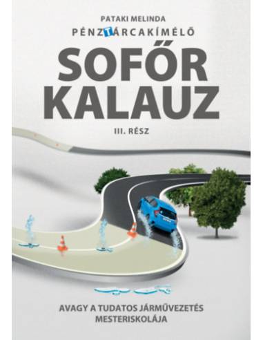 Pénztárcakímélő Sofőrkalauz III.rész - Avagy a tudatos járművezetés mesteriskolája
