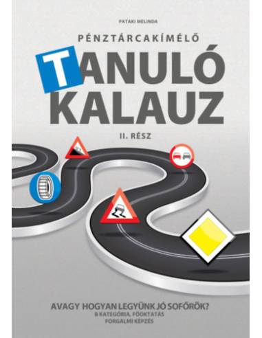 Pénztárcakímélő Tanulókalauz II.rész - Avagy hogyan legyünk jó sofőrök? - B kategória, főoktatás, forgalmi képzés