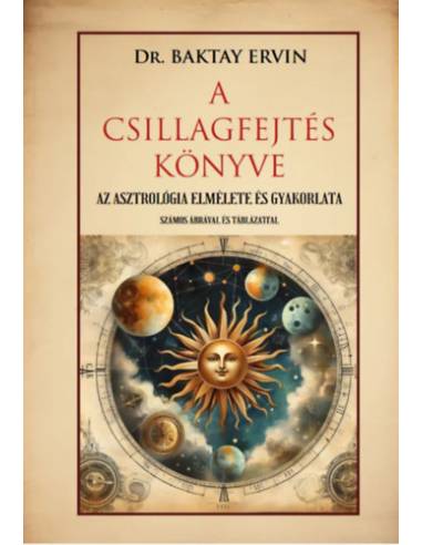 A csillagfejtés könyve - Az asztrológia elmélete és gyakorlata