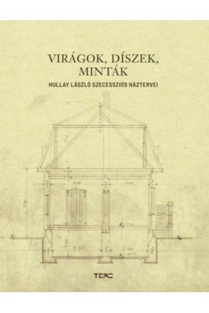 Virágok, díszek, minták - Hullay László szecessziós háztervei