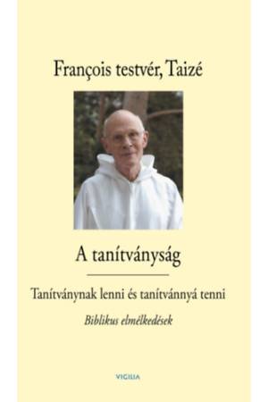 A tanítványság - Tanítványnak lenni és tanítvánnyá tenni - Biblikus elmélkedések