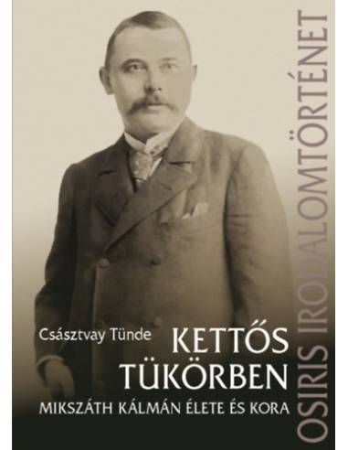 Kettős tükörben - Mikszáth Kálmán élete és kora
