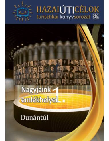 Nagyjaink emlékhelyei 1.  - Dunántúl