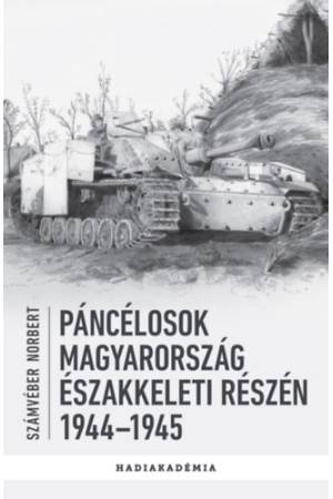 Páncélosok Magyarország északkeleti részén - 1944-1945