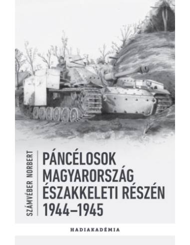 Páncélosok Magyarország északkeleti részén - 1944-1945