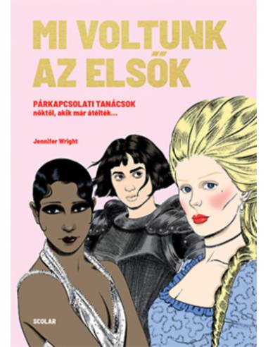 Mi voltunk az elsők - Párkapcsolati tanácsok nőktől, akik már átélték...