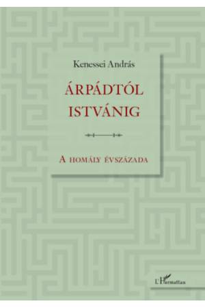 Árpádtól Istvánig - A homály évszázada