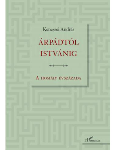 Árpádtól Istvánig - A homály évszázada