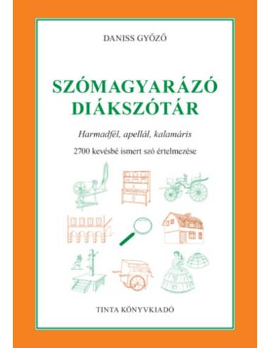 Szómagyarázó diákszótár - Harmadfél, apellál, kalamáris. 2700 kevésbé ismert szó értelmezése