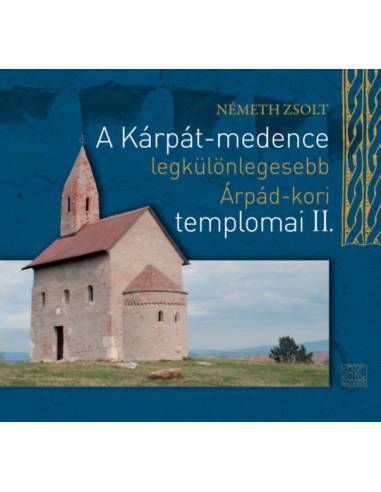 A Kárpát-medence legkülönlegesebb Árpád-kori templomai II.