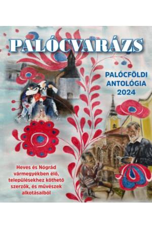 Palócvarázs - Palócföldi antológia 2024