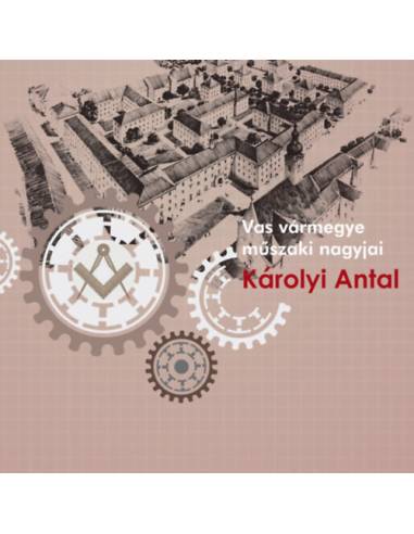Károlyi Antal - Vas vármegye műszaki nagyjai