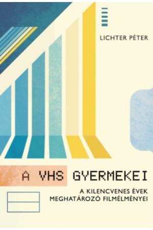 A VHS gyermekei - A kilencvenes évek meghatározó filmélményei