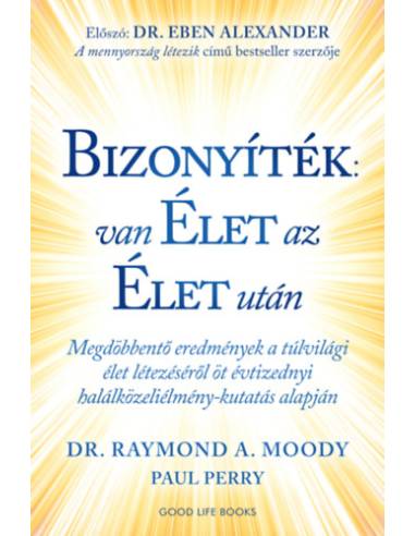 Bizonyíték: van élet az élet után - Megdöbbentő eredmények a túlvilági élet létezéséről öt évtizednyi halálközeliélmény-kutatás 