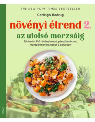 Növényi étrend 2 - Az utolsó morzsáig - Több, mint 140 növényi alapú, pénztárcabarát, maradékmentes recept a bolygóért