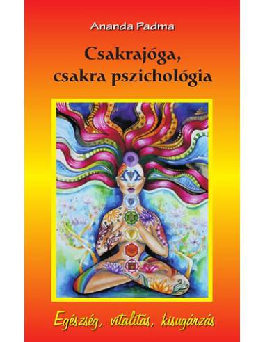 Csakrajóga, csakra pszichológia - Egészség, vitalitás, kisugárzás