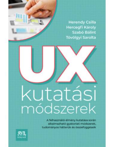 UX kutatási módszerek - A felhasználói élmény kutatása során alkalmazható gyakorlati módszerek, tudományos hátterük és összefügg