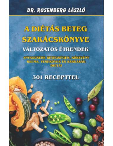A diétás beteg szakácskönyve - Változatos étrendek - Anyagcsere betegségek, köszvény, reuma, vesekövek és a sárgaság diétái - 30