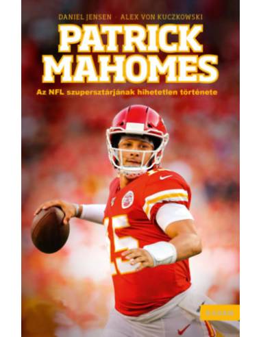 Patrick Mahomes - Az NFL szupersztárjának hihetetlen története