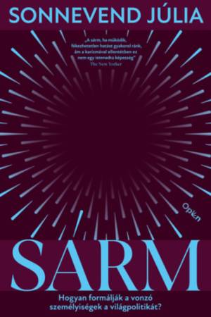 Sárm - Hogyan formálják a vonzó személyiségek a világpolitikát?