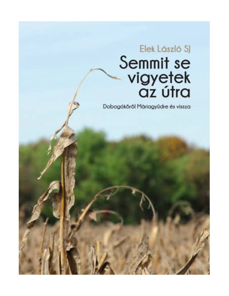 Semmit se vigyetek az útra - Dobogókőről Máriagyűdre és vissza