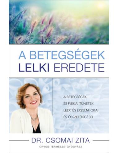 A betegségek lelki eredete - A betegségek és fizikai tünetek lelki és érzelmi okai és összefüggései