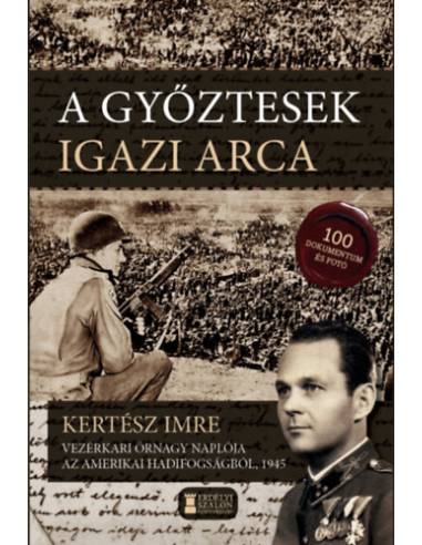 A győztesek igazi arca - Kertész Imre vezérkari őrnagy naplója