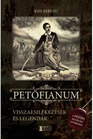 Petőfianum - Visszaemlékezések és legendák - A Petőfi-rejtélyek nyomában