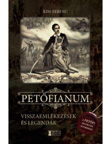 Petőfianum - Visszaemlékezések és legendák - A Petőfi-rejtélyek nyomában
