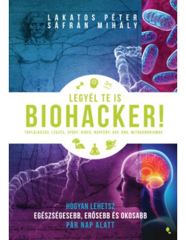 Legyél te is biohacker! - Hogyan lehetsz egészségesebb, erősebb és okosabb pár nap alatt