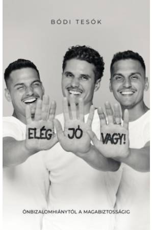 Elég jó vagy! - Önbizalomhiánytól a magabiztosságig