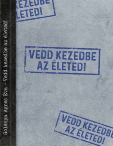 Vedd kezedbe az életed!