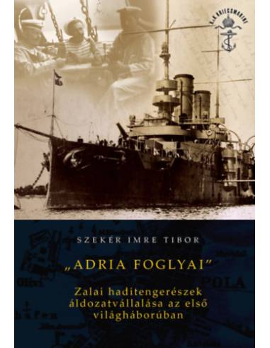Adria foglyai - Zalai haditengerészek áldozatvállalása az első világháborúban