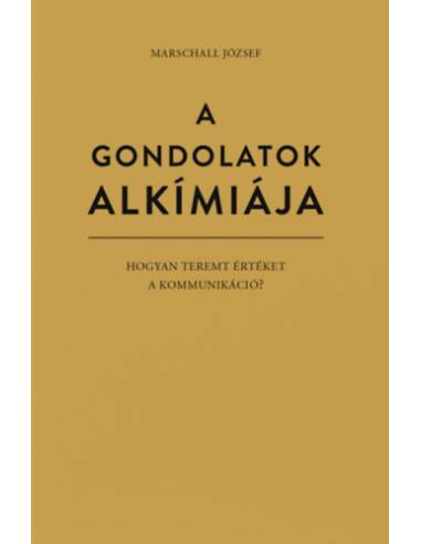 A gondolatok alkímiája - Hogyan teremt értéket a kommunikáció?