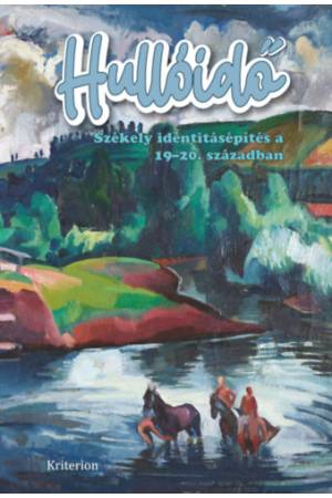 Hullóidő - Székely identitásépítés a 19-20. században