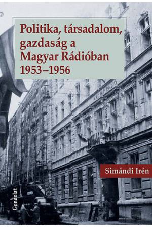 Politika, társadalom, gazdaság a Magyar Rádióban 1953-1956