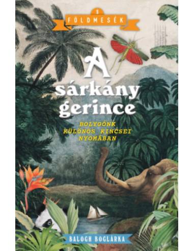 A sárkány gerince - Bolygónk különös kincsei nyomában