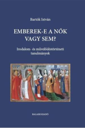 Emberek-e a nők vagy sem? - Irodalom- és művelődéstörténeti tanulmányok