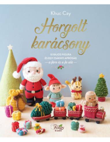 Horgolt karácsony - 10 bájos figura és egy zsáknyi apróság a fára és a fa alá